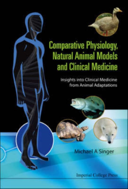 Book cover of: Comparative Physiology, Natural Animal Models And Clinical Medicine: Insights Into Clinical Medicine From Animal Adaptations. By: michael A. Singer