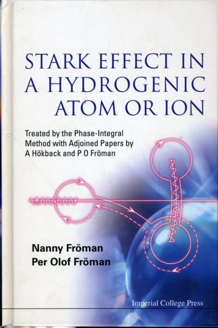 Book cover of: Stark Effect In A Hydrogenic Atom Or Ion: Treated By The Phase-integral Method With Adjoined Papers By A Hokback And P O Froman. By: Nanny Fröman