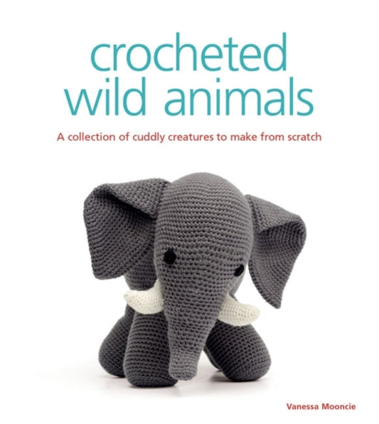 Book cover of: Crocheted Wild Animals. By: Vanessa-Mooncie