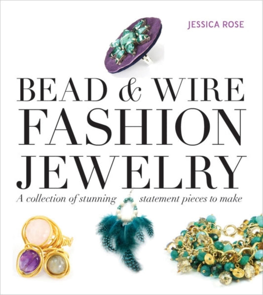 Book cover of: Bead & Wire Fashion Jewelry. By: Jessica Rose