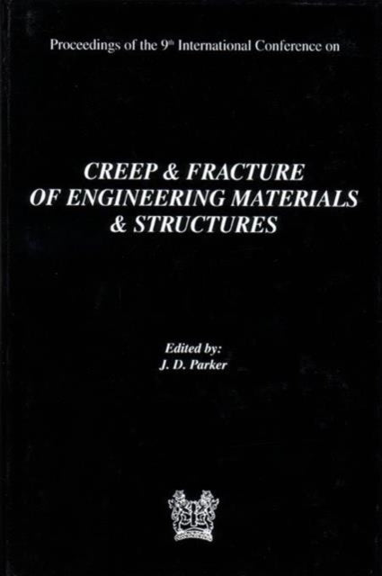 Book cover of: Creep and Fracture of Engineering Materials and Structures: Proceedings of the 9th International Conference: Proceedings of the 9th International Conference. By: J.D. Parker