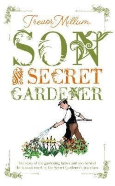 Book cover of: Son of The Secret Gardener. By: Trevor Millum