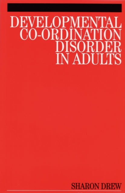 Book cover of: Developmental Co-Ordination Disorder in Adults. By: Sharon Drew
