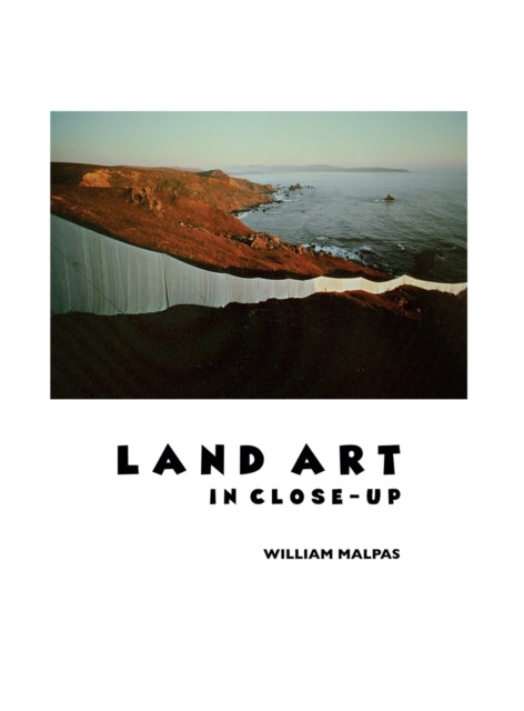Book cover of: Land Art in Close-Up. By: William Malpas