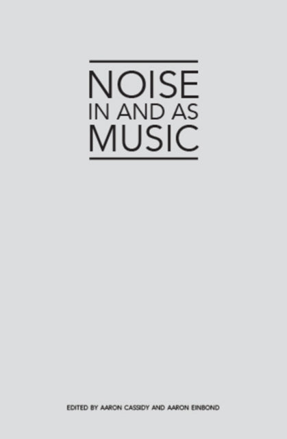 Book cover of: Noise in and as Music