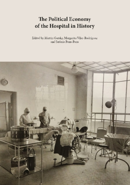Book cover of: Political Economy of the Hospital in History. By: Martin Gorsky