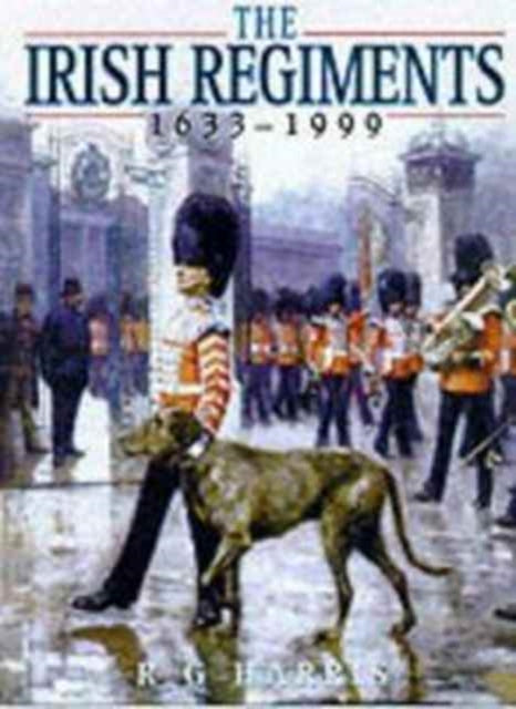 Book cover of: Irish Regiments, 1683-1999. By: R.G. Harris