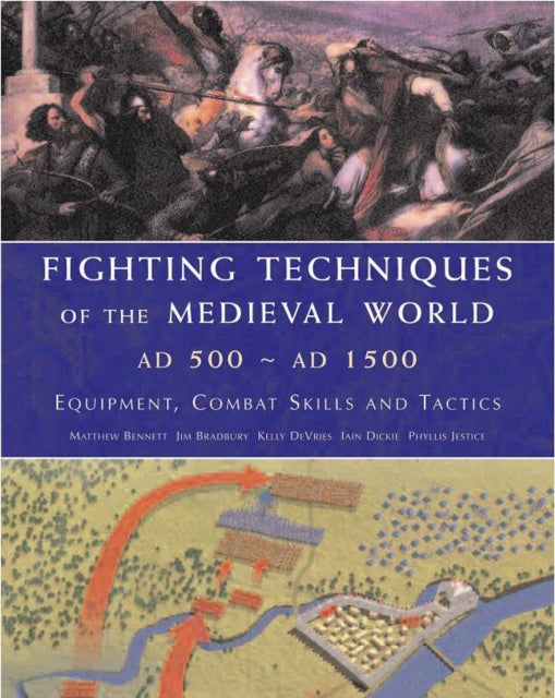 Book cover of: Fighting Techniques of the Medieval World AD 500 to AD 1500. By: Matthew Bennett       