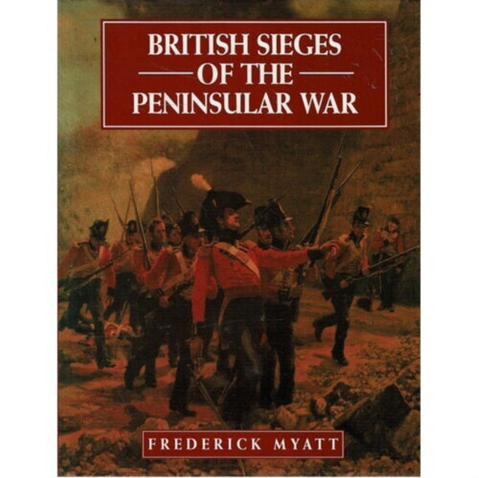 Book cover of: British Sieges of the Peninsular War. By: Frederick Myatt