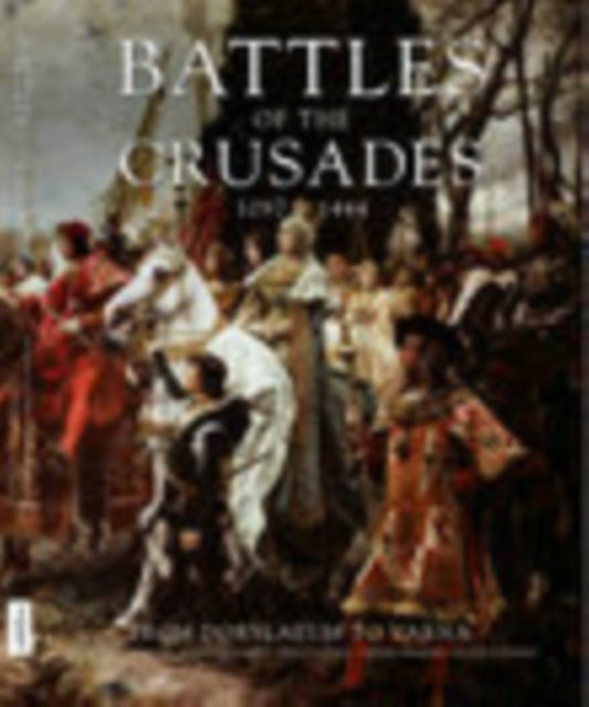 Book cover of: Battles of the Crusades 1097-1444. By: Kelly DeVries