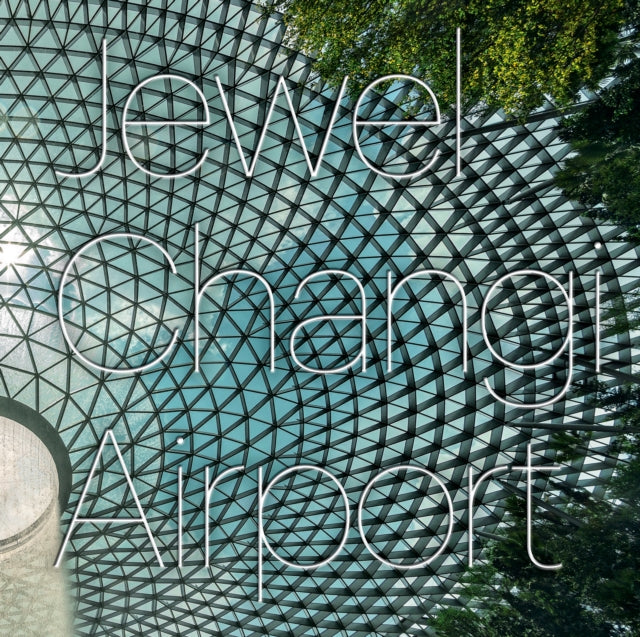 Book cover of: Jewel Changi Airport. By: Safdie Architects