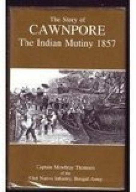 Book cover of: Story of Cawnpore. By: Captain Mowbray Thomson