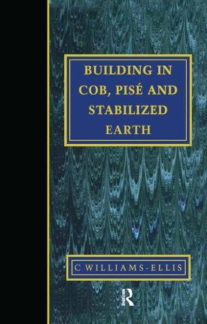 Book cover of: Building in Cob, Pise and Stabilized Earth. By: Clough Williams-Ellis