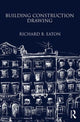 Book cover of: Building Construction Drawing. By: Richard B. Eaton