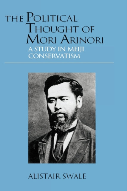 Book cover of: Political Thought of Mori Arinori. By: Alistair Swale