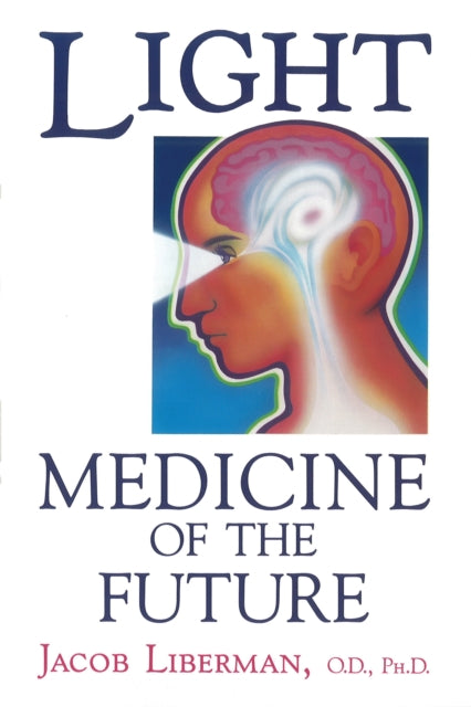 Book cover of: Light: Medicine of the Future. By: Jacob Liberman