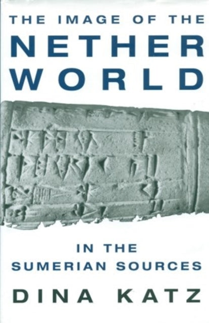 Book cover of: Image of the Netherworld in the Sumerian Sources. By: Dina Katz