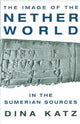 Book cover of: Image of the Netherworld in the Sumerian Sources. By: Dina Katz