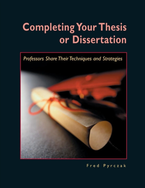 Book cover of: Completing Your Thesis or Dissertation. By: Fred Pyrczak