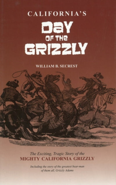 Book cover of: California's Day of the Grizzly. By: William B. Secrest, William Secrest