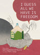 Book cover of: I Guess All We Have Is Freedom. By: Genpei Akasegawa