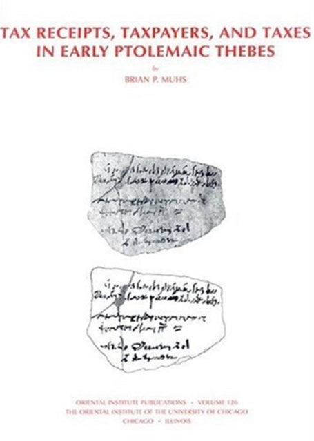 Book cover of: Tax Receipts, Taxpayers, and Taxes in Early Ptolemaic Thebes. By: Brian Paul Muhs
