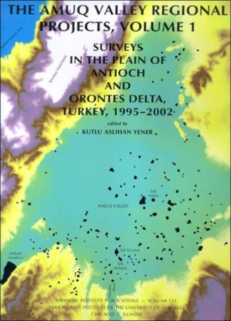 Book cover of: Amuq Valley Regional Projects, Volume 1. By: K. Aslihan Yener