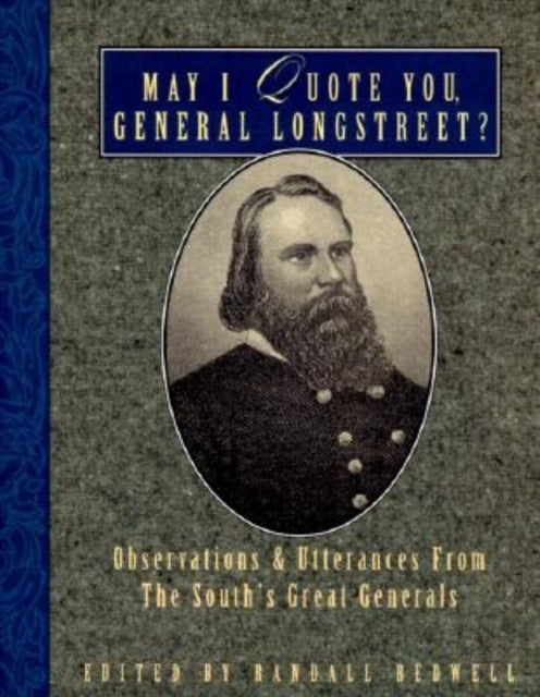 Book cover of: May I Quote You, General Longstreet?. By: Randall J. Bedwell
