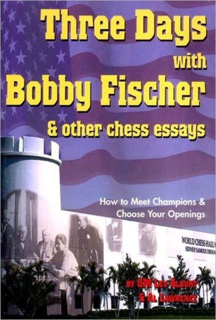 Book cover of: Three Days with Bobby Fischer and Other Chess Essays. By: Lev Alburt