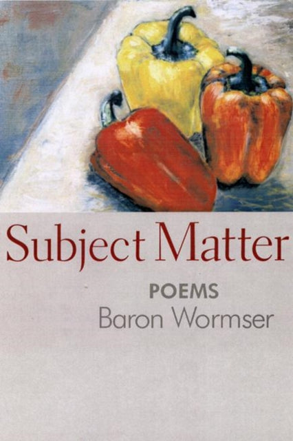 Book cover of: Subject Matter. By: Baron Wormser