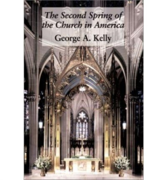 Book cover of: Second Spring Of Church In America. By: George A. Kelly