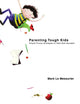 Book cover of: Parenting Tough Kids. By: Mark Le Messurier