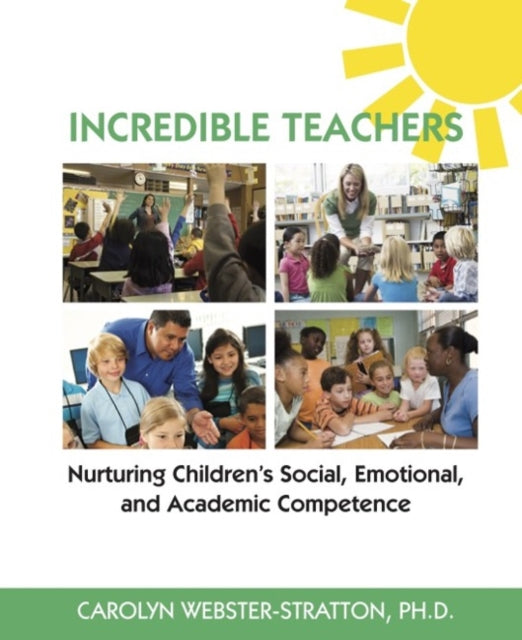 Book cover of: Incredible Teachers: Nurturing Children's Social, Emotional, and Academic Competence. By: Carolyn H. Webster-Stratton