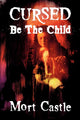 Book cover of: Cursed Be the Child. By: Mort Castle