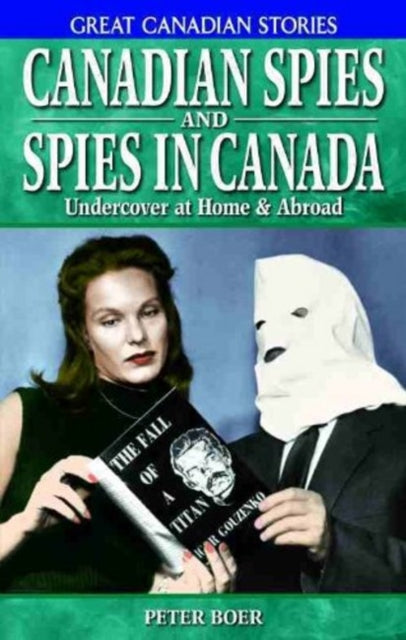 Book cover of: Canadian Spies and Spies in Canada. By: Peter Boer