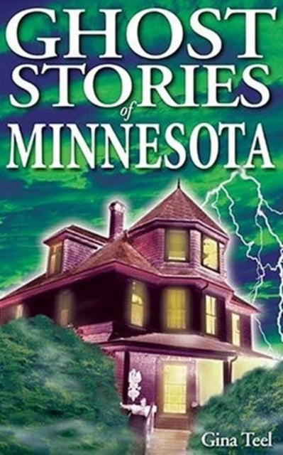 Book cover of: Ghost Stories of Minnesota. By: Gina Teel