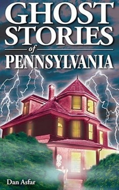 Book cover of: Ghost Stories of Pennsylvania. By: Dan Asfar