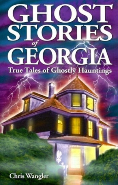 Book cover of: Ghost Stories of Georgia. By: Chris Wangler
