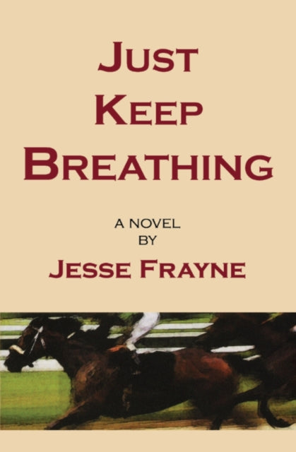 Book cover of: Just Keep Breathing. By: Jesse Frayne