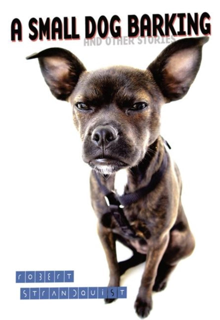 Book cover of: Small Dog Barking. By: Robert Strandquist