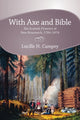 Book cover of: With Axe and Bible. By: Lucille H. Campey