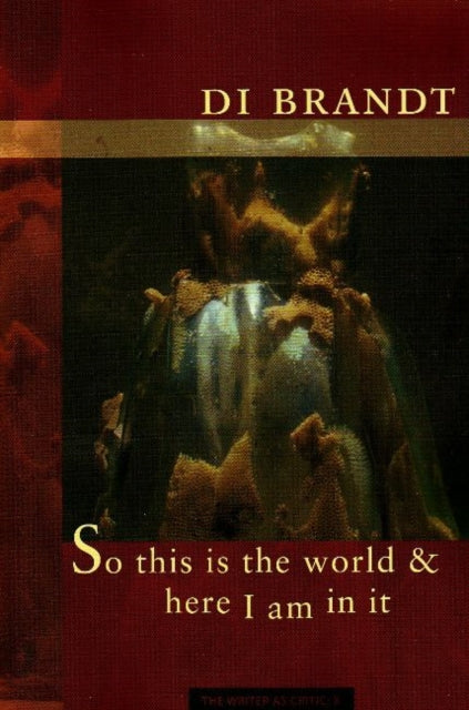 Book cover of: So this is the world & Here I am in it. By: Di Brandt