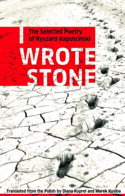 Book cover of: I Wrote Stone: The Selected Poetry of Ryszard Kapuscinski. By: Ryszard Kapuściński