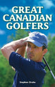 Book cover of: Great Canadian Golfers. By: Stephen Drake