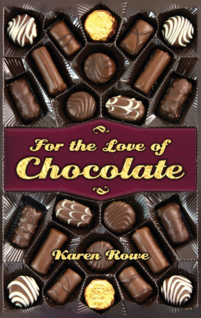 Book cover of: For the Love of Chocolate. By: Karen Rowe