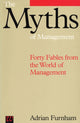 Book cover of: Myths of Management. By: Furnham, Adrian.