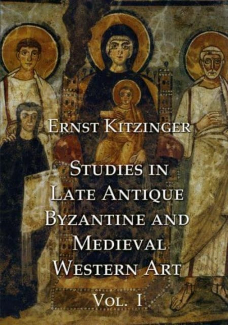 Book cover of: Studies in Late Antique, Byzantine and Medieval Western Art, Volume 1. By: Ernst Kitzinger