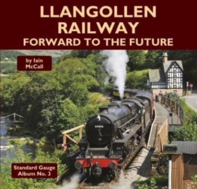 Llangollen Railway - Forward to the Future 9781900340915 Iain McCall