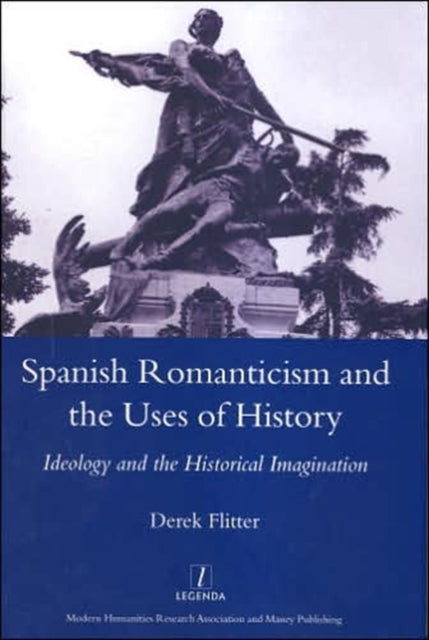 Book cover of: Spanish Romanticism and the Uses of History. By: Derek Flitter