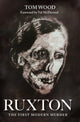 Book cover of: Ruxton: The First Modern Murder. By: Tom Wood